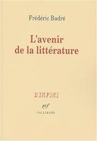 Frederic Badre - L'Avenir de la littérature