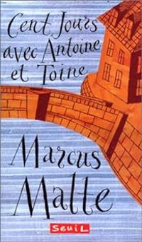 Couverture du livre Cent jours avec Antoine et Toine - Marcus Malte