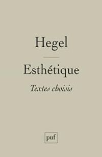 Georg Wilhelm Friedrich Hegel - Esthétique : Textes choisis