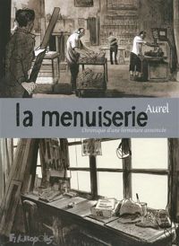 Couverture du livre La menuiserie: Chronique d'une fermeture annoncée - Aurel 