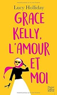 Lucy Holliday - Grace Kelly, l'amour et moi