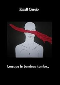 Katell Curcio - Lorsque le bandeau tombe...