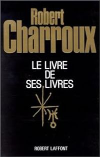 Robert Charroux - Le livre de ses livres