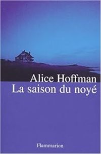 Couverture du livre La saison du noyé - Alice Hoffman