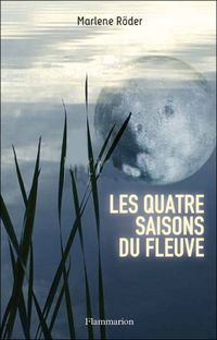 Marlene Roder - Les Quatre Saisons du fleuve