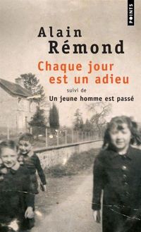 Alain Remond - Chaque jour est un adieu. suivi de Un jeune homme est passé