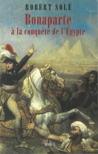 Robert Sole - Bonaparte à la conquête de l'Egypte