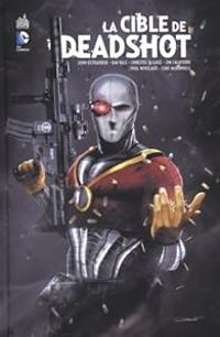 Couverture du livre La Cible de Deadshot - Gail Simone - Christos Gage - Kim Yale