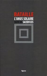 Couverture du livre L'Anus solaire - Sacrifices - Georges Bataille