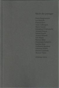 Pierre Bergounioux - Beatrice Rilos - Emmanuel Delabranche - Armand Dupuy - Thomas Vinau - Francois Bon - Dimitri Vazemsky - Ric Pessan - Marie Cosnay - Anne Collongues - Lea Bismuth - Dominique Sampiero - Jeremy Liron - Sabine Huynh - Arnaud Maisetti - J - Récits des paysages