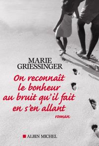 Marie Griessinger - On reconnaît le bonheur au bruit qu'il fait en s'en allant