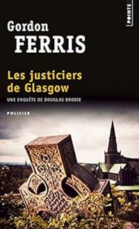 Gordon Ferris - Les justiciers de Glasgow