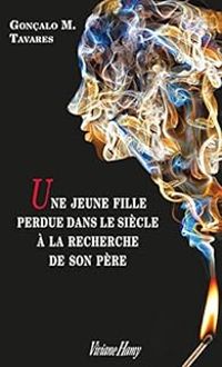 Couverture du livre Une jeune fille perdue dans le siècle à la recherche de son père - Goncalo M Tavares