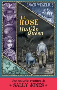 Jakob Wegelius - La rose du Hudson Queen