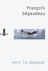 François Bégaudeau - Vers la douceur