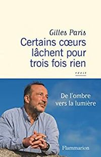 Gilles Paris - Certains coeurs lâchent pour trois fois rien