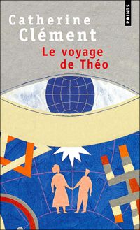 Catherine Clement - Le Voyage de Théo