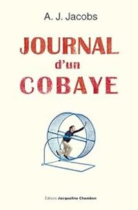 A J Jacobs - Journal d'un cobaye : Ma vie est une expérience