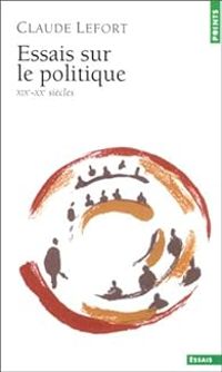 Couverture du livre Essais sur le politique, XIXe-XXe siècles - Claude Lefort