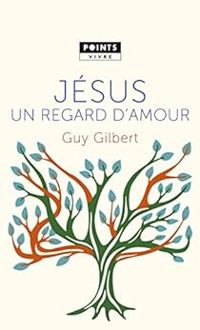 Couverture du livre Jésus, un regard d'amour - Guy Gilbert