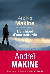 Couverture du livre L'Archipel d'une autre vie - Andrei Makine