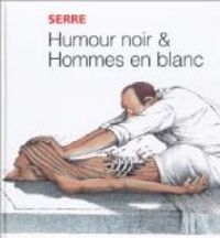 Couverture du livre Humour noir et hommes en blanc - Claude Serre