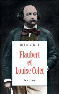 Couverture du livre Flaubert et Louise Colet - Joseph Vebret