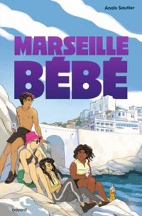 Couverture du livre Marseille, bébé ! - Anais Sautier - Claire Fauvel