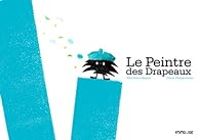 Couverture du livre Le peintre des drapeaux - Alice Briere Haquet - Olivier Philipponneau