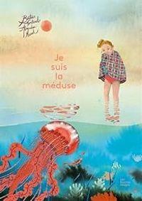 Couverture du livre Je suis la méduse - Beatrice Fontanel