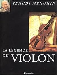 Yehudi Menuhin - Catherine Meyer - La légende du violon