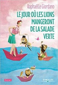 Couverture du livre Le jour où les lions mangeront de la salade verte - Raphalle Giordano