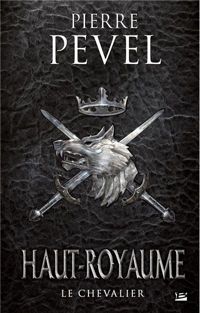 Pierre Pevel - Le Chevalier: Haut-Royaume