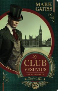 Couverture du livre Le Club Vesuvius: Une aventure de Lucifer Box - Mark Gatiss