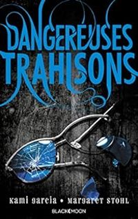 Couverture du livre Dangereuses trahisons - Kami Garcia - Margaret Stohl