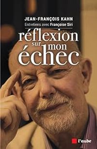 Jean Francois Kahn - Francoise Siri - Réflexion sur mon échec