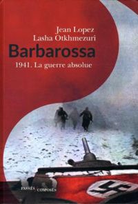 Couverture du livre Barbarossa : 1941. La guerre absolue - Jean Lopez - Lasha Otkhmezuri