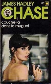 James Hadley Chase - Couche-la dans le muguet !