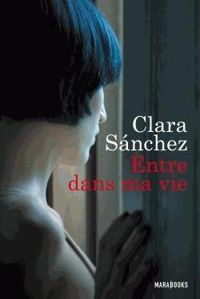 Couverture du livre Entre dans ma vie (Fiction-Marabooks) - Clara Sanchez