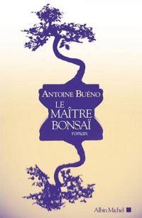 Antoine Bueno - Le maître bonsaï