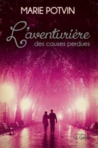 Couverture du livre L'aventurière des causes perdues - Marie Potvin