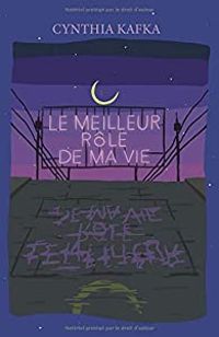 Couverture du livre Le meilleur rôle de ma vie - Cynthia Kafka