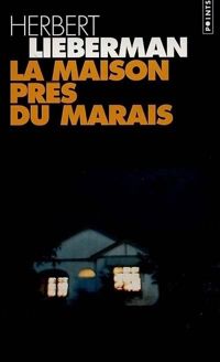 Herbert Lieberman - La Maison près du marais