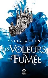 Sally Green - Les voleurs de fumée