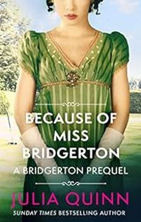 Julia Quinn - Because of Miss Bridgerton: A Bridgerton Prequel