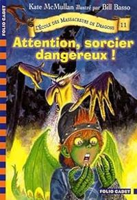 Kate Hall Mcmullan - Attention, sorcier dangereux !