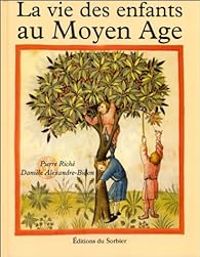 Couverture du livre La vie des enfants au Moyen-Âge - Daniele Alexandre Bidon - Pierre Riche