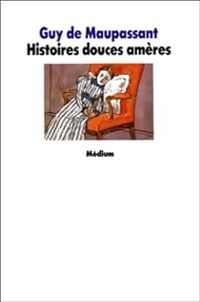 Couverture du livre Histoires douces amères - Guy De Maupassant