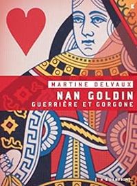 Couverture du livre Nan Goldin : Guerrière et gorgone - Martine Delvaux