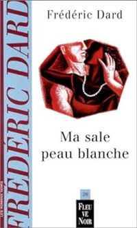 Couverture du livre Ma sale peau blanche - Frederic Dard